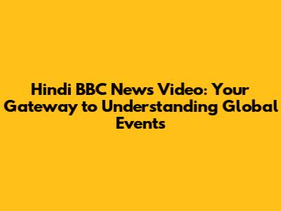 Hindi BBC News Video: Your Gateway to Understanding Global Events
