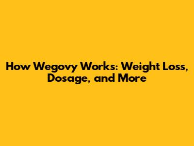 How Wegovy Works: Weight Loss, Dosage, and More