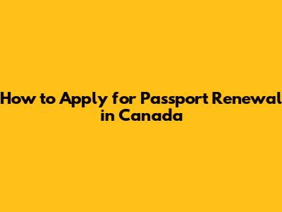 How to Apply for Passport Renewal in Canada