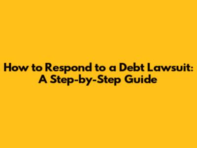 How to Respond to a Debt Lawsuit: A Step-by-Step Guide