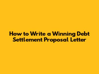 How to Write a Winning Debt Settlement Proposal Letter