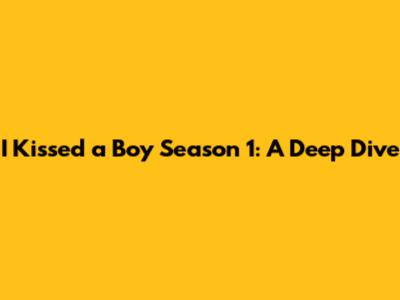 I Kissed a Boy Season 1: A Deep Dive