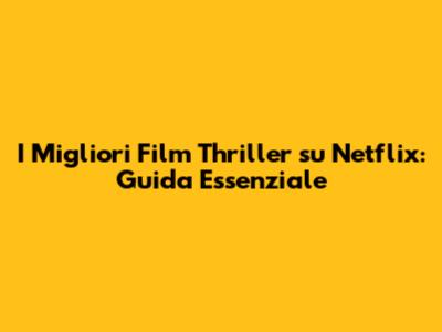 I Migliori Film Thriller su Netflix: Guida Essenziale