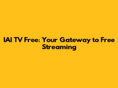 IAI TV Free: Your Gateway to Free Streaming