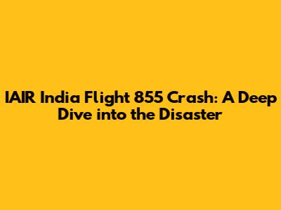 IAIR India Flight 855 Crash: A Deep Dive into the Disaster