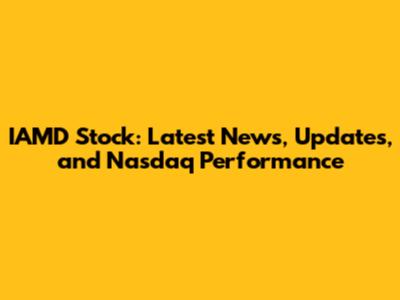 IAMD Stock: Latest News, Updates, and Nasdaq Performance