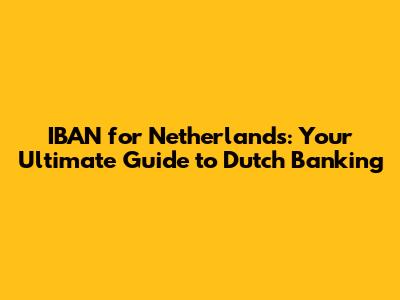 IBAN for Netherlands: Your Ultimate Guide to Dutch Banking