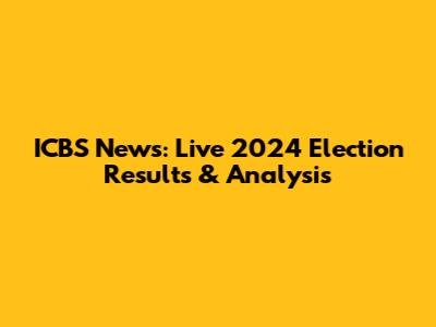 ICBS News: Live 2024 Election Results & Analysis