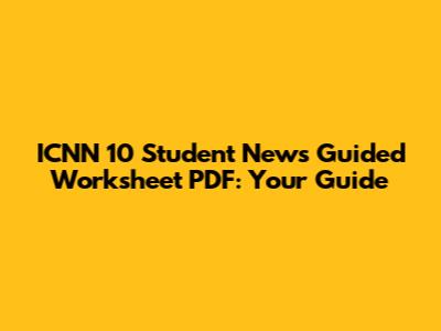 ICNN 10 Student News Guided Worksheet PDF: Your Guide