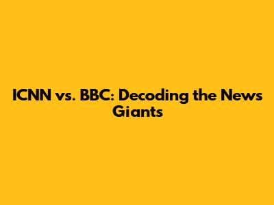 ICNN vs. BBC: Decoding the News Giants