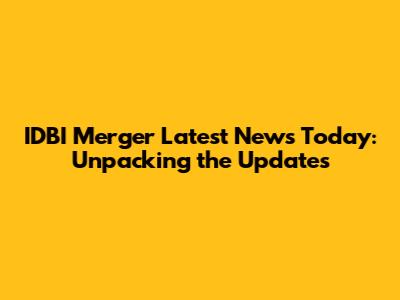 IDBI Merger Latest News Today: Unpacking the Updates