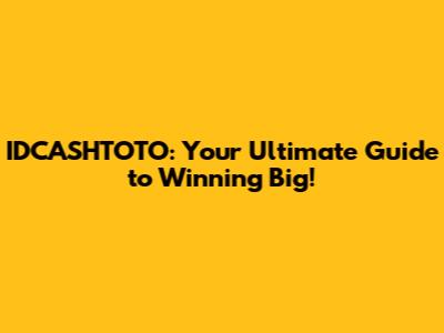 IDCASHTOTO: Your Ultimate Guide to Winning Big!