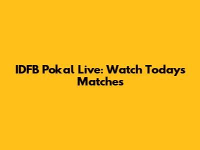 IDFB Pokal Live: Watch Today's Matches