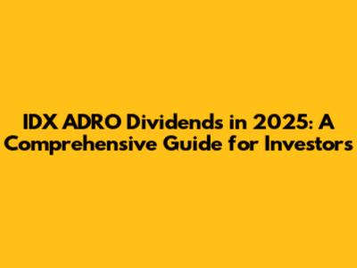 IDX ADRO Dividends in 2025: A Comprehensive Guide for Investors