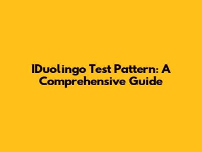 IDuolingo Test Pattern: A Comprehensive Guide