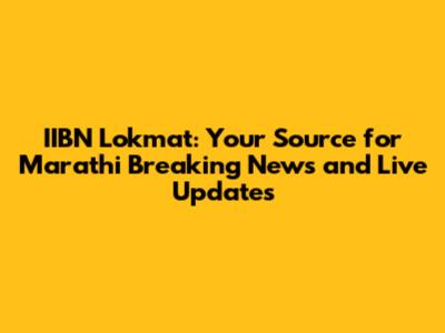 IIBN Lokmat: Your Source for Marathi Breaking News and Live Updates