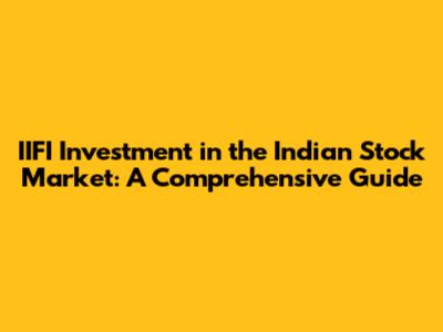 IIFI Investment in the Indian Stock Market: A Comprehensive Guide