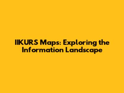 IIKURS Maps: Exploring the Information Landscape