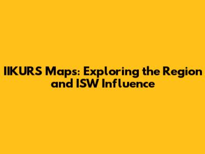 IIKURS Maps: Exploring the Region and ISW Influence