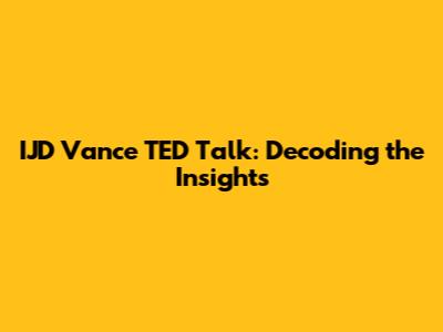 IJD Vance TED Talk: Decoding the Insights