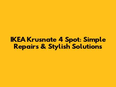 IKEA Krusnate 4 Spot: Simple Repairs & Stylish Solutions