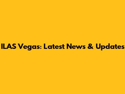 ILAS Vegas: Latest News & Updates