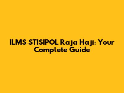 ILMS STISIPOL Raja Haji: Your Complete Guide