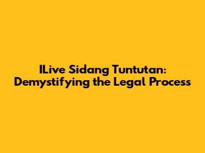 ILive Sidang Tuntutan: Demystifying the Legal Process