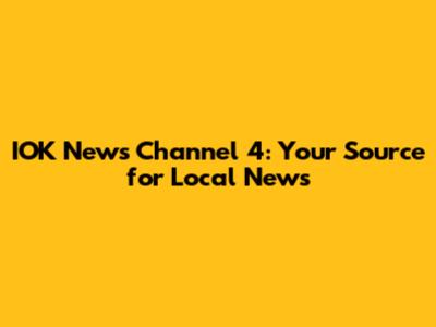 IOK News Channel 4: Your Source for Local News