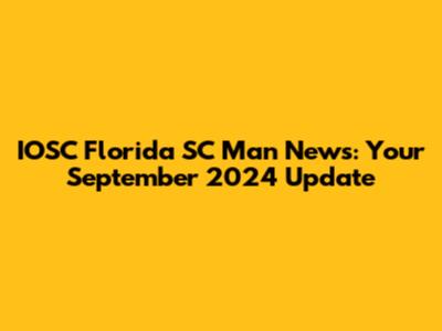 IOSC Florida SC Man News: Your September 2024 Update