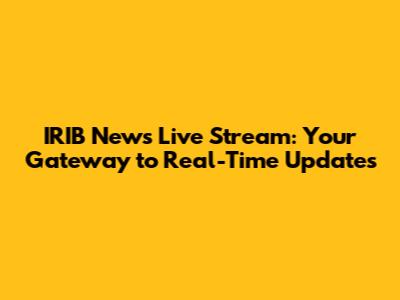 IRIB News Live Stream: Your Gateway to Real-Time Updates