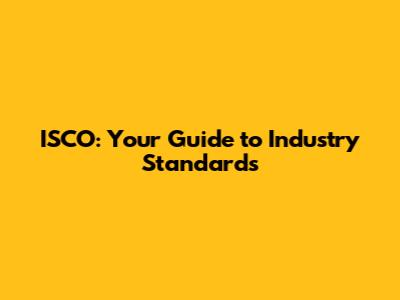 ISCO: Your Guide to Industry Standards