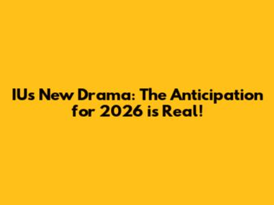IU's New Drama: The Anticipation for 2026 is Real!