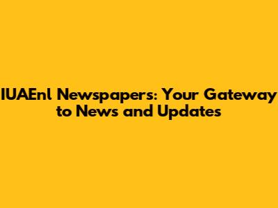 IUAEnl Newspapers: Your Gateway to News and Updates