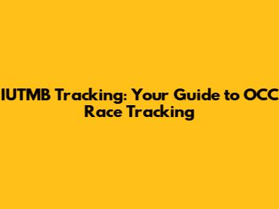 IUTMB Tracking: Your Guide to OCC Race Tracking
