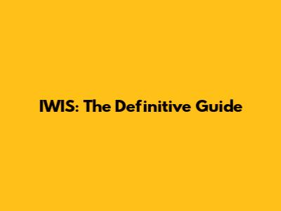 IWIS: The Definitive Guide