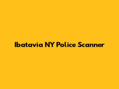 Ibatavia NY Police Scanner