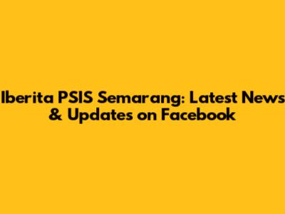 Iberita PSIS Semarang: Latest News & Updates on Facebook