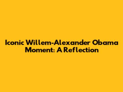 Iconic Willem-Alexander Obama Moment: A Reflection
