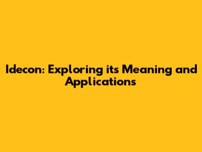 Idecon: Exploring its Meaning and Applications
