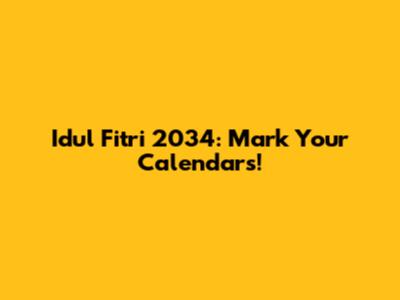 Idul Fitri 2034: Mark Your Calendars!