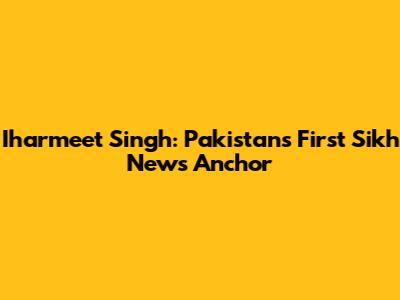 Iharmeet Singh: Pakistan's First Sikh News Anchor