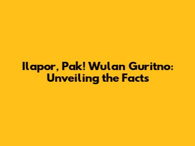Ilapor, Pak! Wulan Guritno: Unveiling the Facts