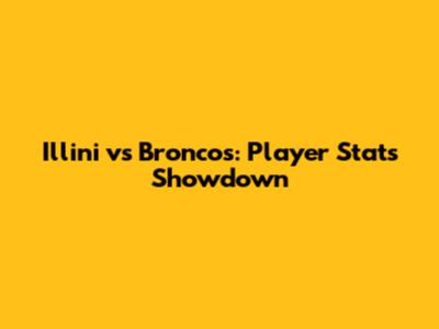 Illini vs Broncos: Player Stats Showdown