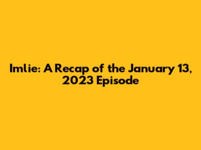 Imlie: A Recap of the January 13, 2023 Episode