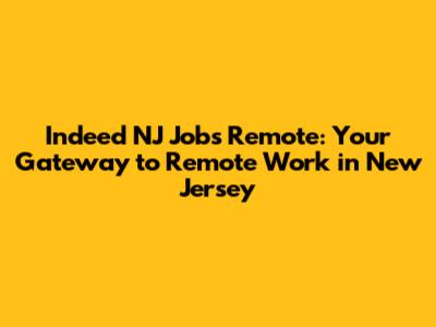 Indeed NJ Jobs Remote: Your Gateway to Remote Work in New Jersey