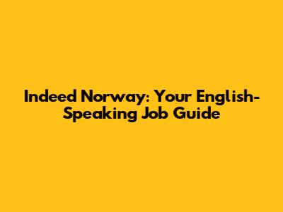 Indeed Norway: Your English-Speaking Job Guide