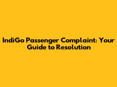 IndiGo Passenger Complaint: Your Guide to Resolution