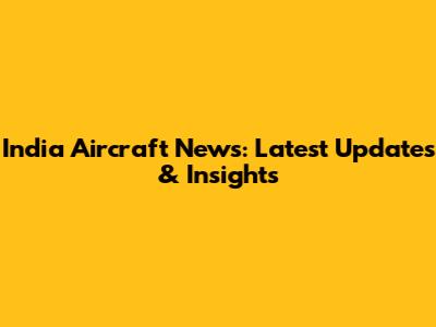 India Aircraft News: Latest Updates & Insights