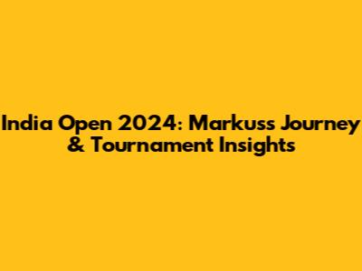 India Open 2024: Markus's Journey & Tournament Insights